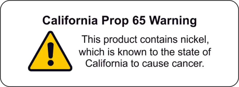 California Prop 65 Warning: This product contains nickel, known to the state of California to cause cancer.